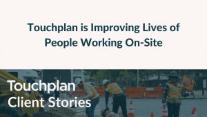 Thumbnail for video on Client Stories: Touchplan is Improving Lives of People Working On-Site