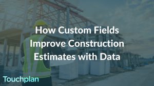 Thumbnail for video on How Custom Fields Improve Construction Estimates with Data