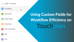 Thumbnail for video on Using Custom Fields for Workflow Efficiency on Touchplan