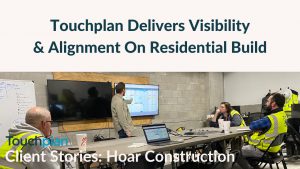Touchplan Delivers Visibility & Alignment on Residential Build